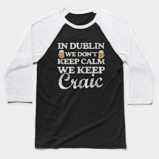 In Dublin We Keep Craic Baseball T-Shirt